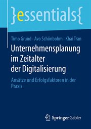 Unternehmensplanung im Zeitalter der Digitalisierung : Ansätze und Erfolgsfaktoren in der Praxis. essentials (German) cover image cdn