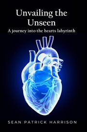 Unveiling the Unseen : A Journey Into the Hearts Labyrinth Sean cover image cdn