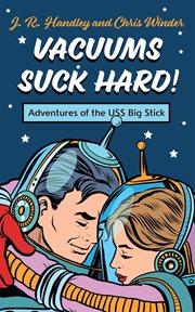 Vacuums Suck Hard! Adventures of the USS Big Stick cover image cdn