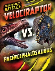 Velociraptor vs. Pachycephalosaurus : Prehistoric Battles cover image cdn