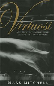 Virtuosi : A Defense and a (Sometimes Erotic) Celebration of Great Pianists cover image cdn