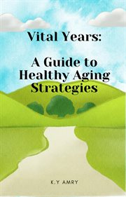 Vital Years : A Guide to Healthy Aging Strategies cover image cdn