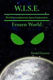 W.I.S.E World Interplanetary Space Exploration : Frozen World. W.I.S.E. cover image cdn