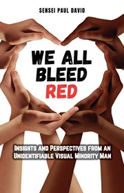 We All Bleed Red : Insights and Perspectives From an Unidentifiable Visual Minority Man. Sensei Self Development - Mental Health Books cover image cdn