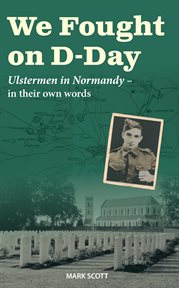 We Fought on D-Day : Ulstermen in Normandy, in their own words cover image cdn