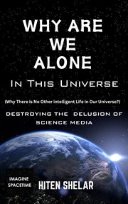 Why Are We Alone in This Universe : Destroying the Delusion of Science Media cover image cdn