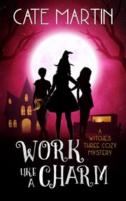 Work like a charm. A Witches Three Cozy Mystery cover image cdn