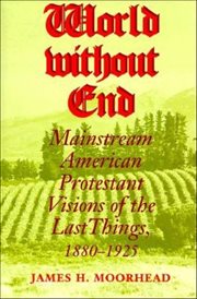 World without End : Mainstream American Protestant Visions of the Last Things, 1880–1925. Religion in North America cover image cdn