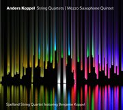 Anders Koppel : String Quartets. Mezzo Saxophone Quintet cover image cdn
