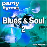 Blues & Soul 2 : Party Tyme [Vocal Versions] cover image cdn