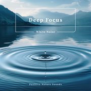 Deep Focus White Noise Positive Nature Sounds cover image cdn