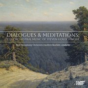 Dialogues & Meditations : The Orchestral Music Of Steven Holochwost cover image cdn