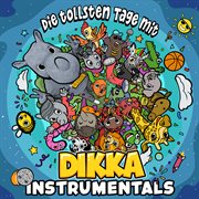Die tollsten Tage mit DIKKA [Instrumentals] cover image cdn