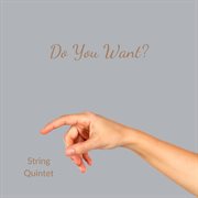 Do You Want? : String Quintet cover image cdn