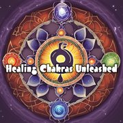 Healing Chakras Unleashed : Embark on a Melodic Energy Revival Journey for Holistic Well-being and... cover image cdn
