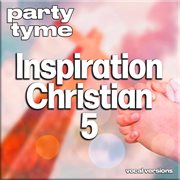 Inspirational Christian 5 : Party Tyme [Vocal Versions] cover image cdn