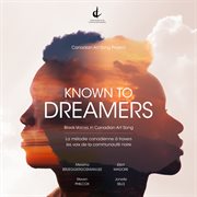 Known To Dreamers : Black Voices In Canadian Art Song cover image cdn