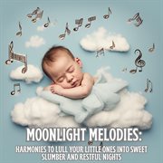Moonlight Melodies : Harmonies to Lull Your Little Ones into Sweet Slumber and Restful Nights cover image cdn
