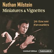 Nathan Milstein : Miniatures & Vignettes Newly Re-Mastered! (2024 Remastered Edition) cover image cdn