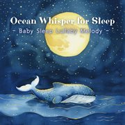 Ocean Whisper For Sleep：Baby Sleep Lullaby Melody cover image cdn