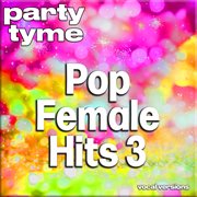 Pop Female Hits 3 : Party Tyme [Vocal Versions] cover image cdn