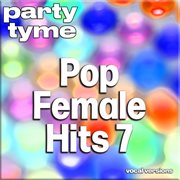 Pop Female Hits 7 : Party Tyme [Vocal Versions] cover image cdn