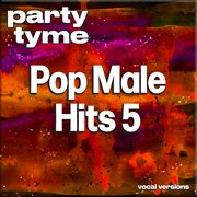 Pop Male Hits 5 : Party Tyme [Vocal Versions] cover image cdn
