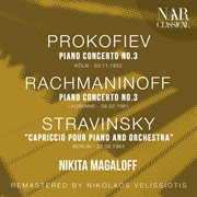 PROKOFIEV : PIANO CONCERTO No. 3; RACHMANINOFF. PIANO CONCERTO No. 3; STRAVINSKY. "CAPRICCIO POUR... cover image cdn