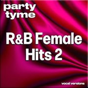 R&B Female Hits 2 : Party Tyme [Vocal Versions] cover image cdn