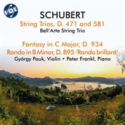 Schubert : String Trios, D. 471 And 581, Fantasy, D. 934 & Rondo, D, 895 "Rondo Brillant" cover image cdn