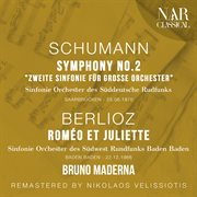 SCHUMANN : SYMPHONY No. 2 "Zweite Sinfonie für grosse Orchester"; BERLIOZ. ROMÉO ET JULIETTE cover image cdn