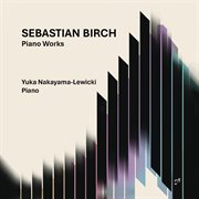 Sebastian Birch : Piano Works cover image cdn