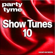 Show Tunes 10 : Party Tyme [Vocal Versions] cover image cdn