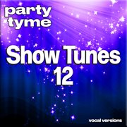 Show Tunes 12 : Party Tyme [Vocal Versions] cover image cdn