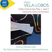 Villa-Lobos : Cello Concertos, Nos. 1 & 2 & Fantasia For Cello & Orchestra cover image cdn