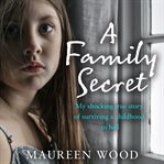 A Family Secret : My Shocking True Story of Surviving a Childhood in Hell cover image cdn
