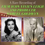 A Rare Recording of Film Icon Vivien Leigh and Producer Samuel Goldwyn cover image cdn
