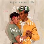 Ander & Santi Were Here : A Novel cover image cdn