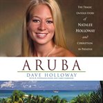 Aruba : The Tragic Untold Story of Natalee Holloway and Corruption in Paradise cover image cdn
