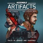 Assemble Artifacts Short Story Magazine : Fall 2023 (Issue #5) cover image cdn
