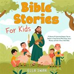 Bible Stories for Kids : A Collection of Captivating Religious Tales for Children to Teach Christian cover image cdn