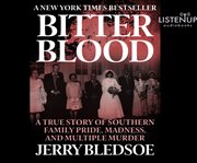 Bitter blood : a true story of southern family pride, madness, and multiple murder cover image cdn