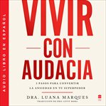 Bold Move \ Vivir con audacia : 3 pasos para convertir la ansiedad en tu superpoder cover image cdn