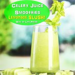 Celery Juice Smoothies : Lemonade Slush cover image cdn