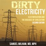 Dirty Electricity : Electrification and the Diseases of Civilization cover image cdn