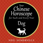 Your Chinese horoscope for each and every year : Dog cover image cdn