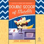 Double Scoop of Murder : Coffee & Cream Café Mysteries cover image cdn