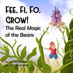 Fee, Fi, Fo, Grow : The Real Magic of the Beans. Science FolkTales cover image cdn