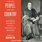 For the People, for the Country : Patrick Henry's Final Political Battle cover image cdn