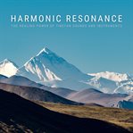 Harmonic Resonance : The Healing Power of Tibetan Sounds and Instruments cover image cdn